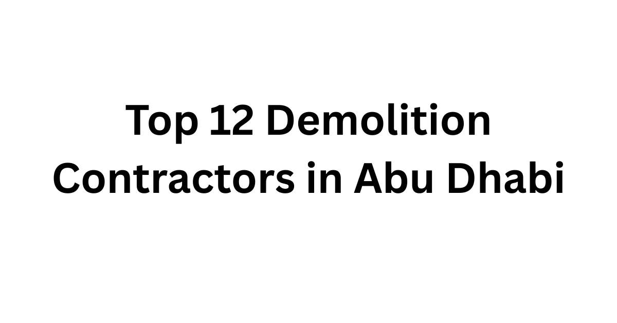 Top 12 Demolition Contractors in Abu Dhabi